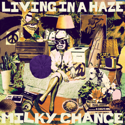 LIVING IN A HAZE BY MILKY CHANCE